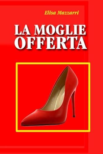 la moglie offerta sito|La moglie offerta :roll: